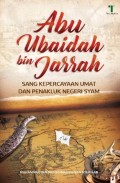 Abu Ubaidah bin Jarrah: Sang kepercayaan umat dan penakluk negeri syam