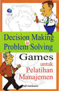 Decision Making & Problem Solving Games : untuk pelatihan manajemen