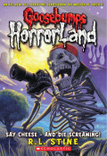 Gosebumps Horrorland : Say Cheese - And Die Screaming!