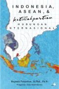 Indonesia, Asean, dan ketidakpastian hubungan Internasional