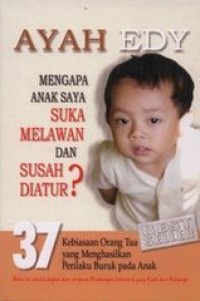 Ayah Edy: Mengapa anak saya suka melawan dan susah diatur?