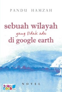 Sebuah Wilayah Yang tidak Ada di Google earth
