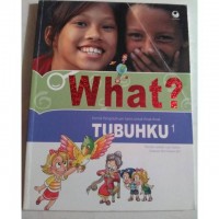 What ? Komik Pengetahuan Sains Untuk Anak-Anak Tubuhku 1
